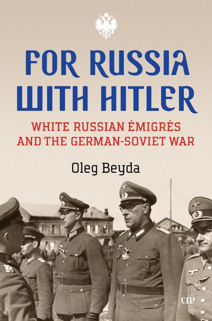 For Russia with Hitler: White Russian Émigrés and the German-Soviet War