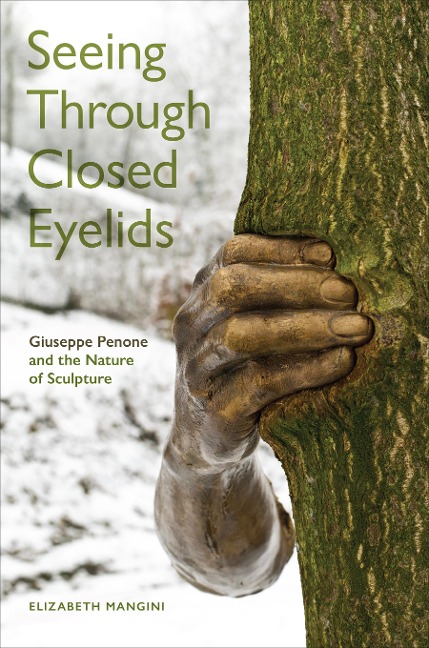 Seeing Through Closed Eyelids: Giuseppe Penone and the Nature of Sculpture