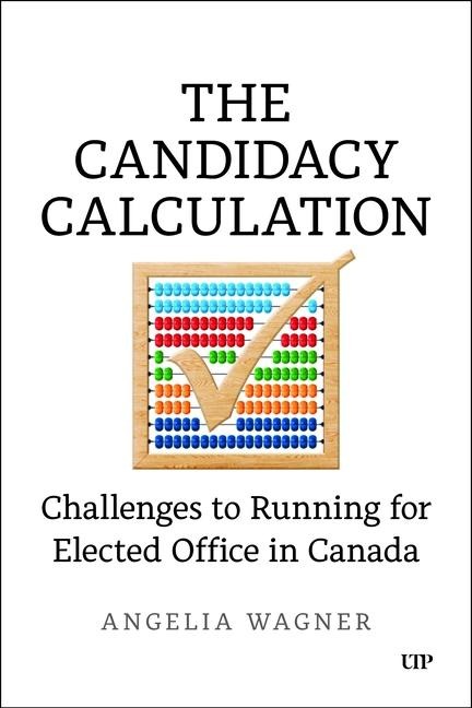 The Candidacy Calculation: Challenges to Running for Elected Office in Canada