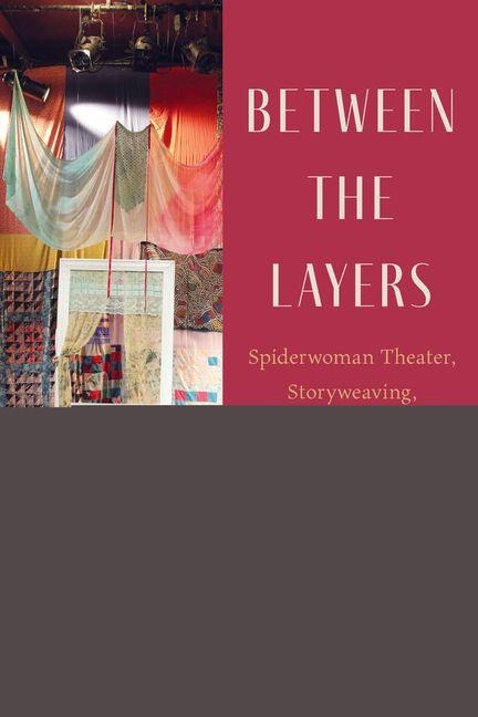 Between the Layers: Spiderwoman Theatre, Storyweaving, and Survivance