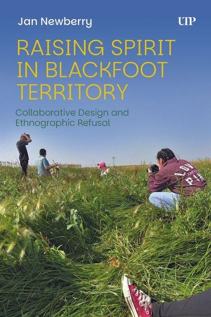 Raising Spirit in Blackfoot Territory: Collaborative Design and Ethnographic Refusal