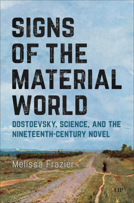 Signs of the Material World: Dostoevsky, Science, and the Nineteenth-Century Novel