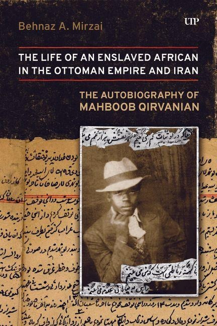 Life of an Enslaved African in the Ottoman Empire and Iran: The Autobiography of Mahboob Qirvanian