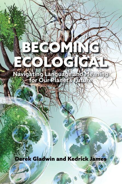 Becoming Ecological: Navigating Language and Meaning for Our Planets Future