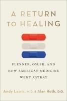 A Return to Healing: Flexner, Osler, and How American Medicine Went Astray