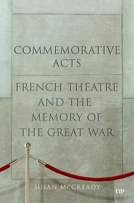 Commemorative Acts: French Theatre and the Memory of the Great War
