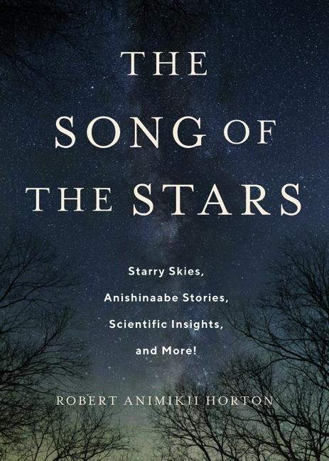The Song of the Stars: Starry Skies, Anishinaabe Stories, Scientific Insights, and More!