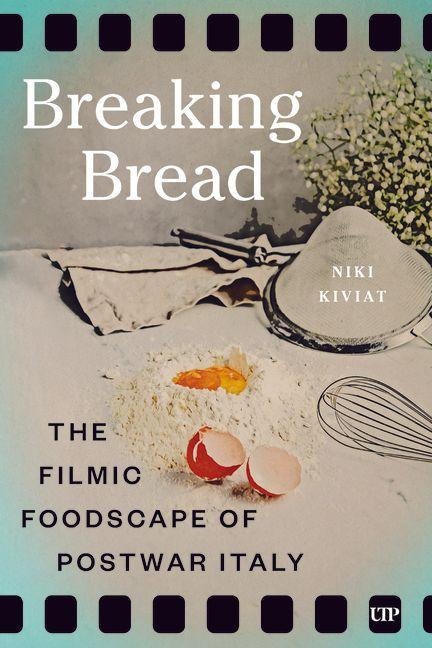 Breaking Bread: The Filmic Foodscape of Postwar Italy