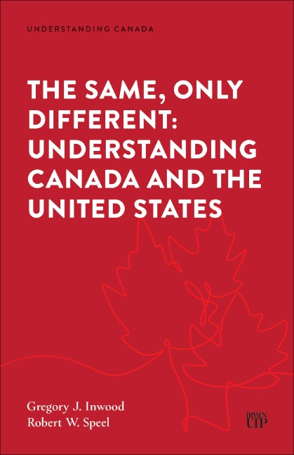 The Same, Only Different: Understanding Canada and the United States