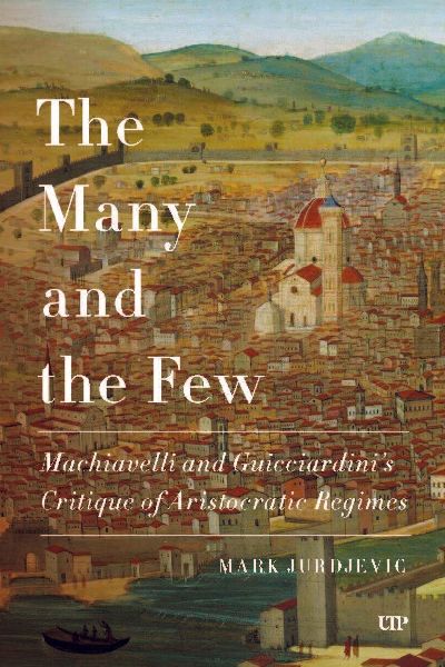 The Many and the Few: Machiavelli and Guicciardinis Critique of Aristocratic Regimes