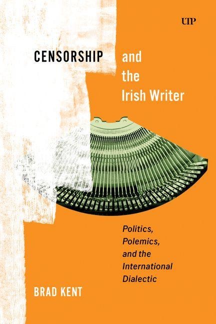 Censorship and the Irish Writer: Politics, Polemics, and the International Dialectic
