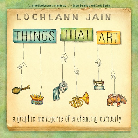 Things That Art: A Graphic Menagerie of Enchanting Curiosity
