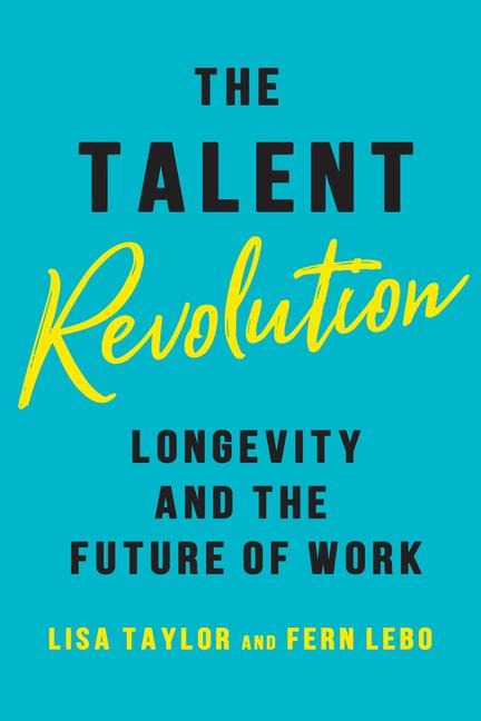 The Talent Revolution: Longevity and the Future of Work, Updated Edition