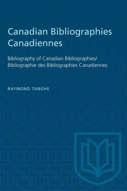 Canadian Bibliographies Canadiennes: Bibliography of Canadian Bibliographies / Bibliographie Des Bibliographies Canadiennes