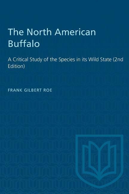 The North American Buffalo: A Critical Study of the Species in its Wild State (2nd Edition)