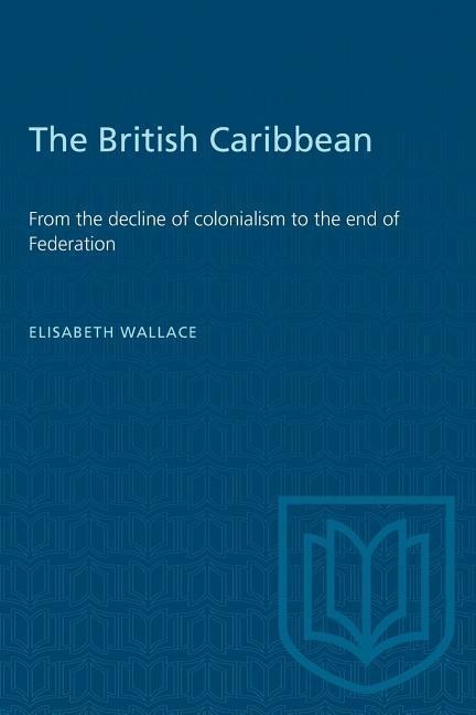 The British Caribbean: From the decline of colonialism to the end of Federation