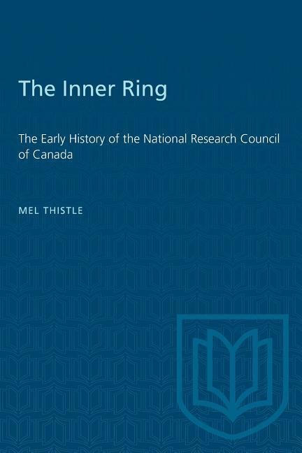The Inner Ring: The Early History of the National Research Council of Canada