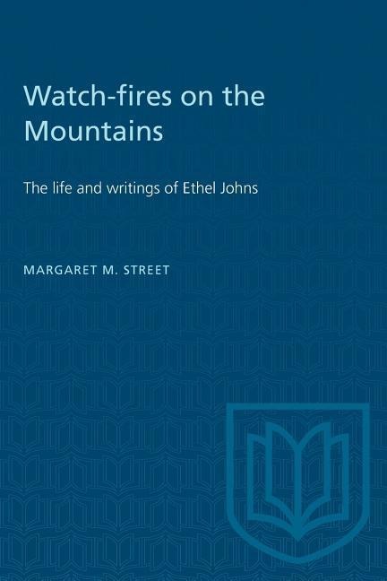 Watch-fires on the Mountains: The life and writings of Ethel Johns
