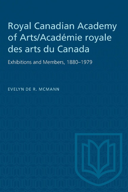 Royal Canadian Academy of Arts/Académie Royale Des Arts Du Canada: Exhibitions and Members, 1880-1979