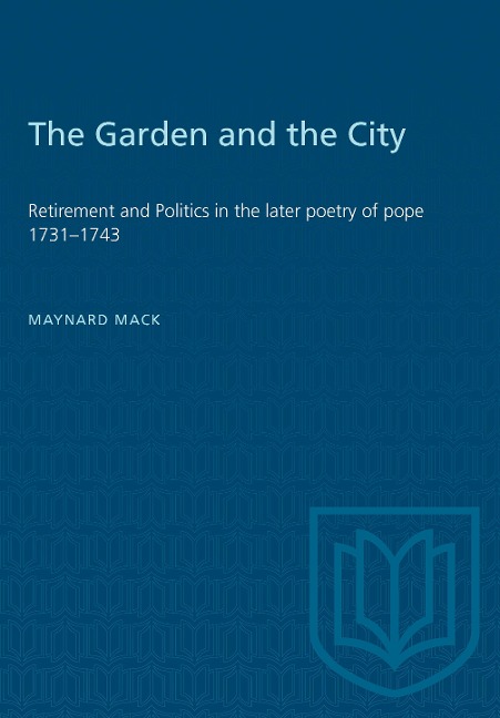 The Garden and the City: Retirement and Politics in the Later Poetry of Pope 1731-1743