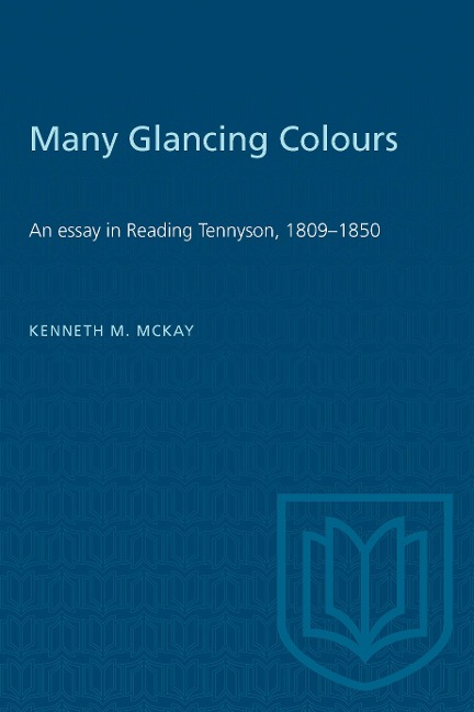 Many Glancing Colours: An Essay in Reading Tennyson, 1809-1850