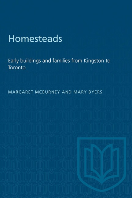 Homesteads: Early Buildings and Families from Kingston to Toronto