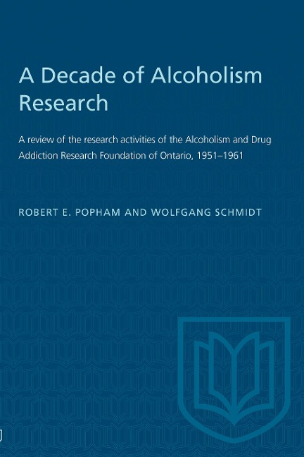 A Decade of Alcoholism Research: A Review of the Research Activities of the Alcoholism and Drug Addiction Research Foundation of Ontario, 1951-1961