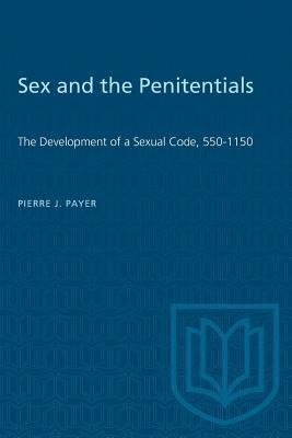 Sex and the Penitentials The Development of a Sexual Code, 550-1150
