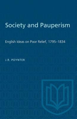 Society and Pauperism: English Ideas on Poor Relief, 1795-1834