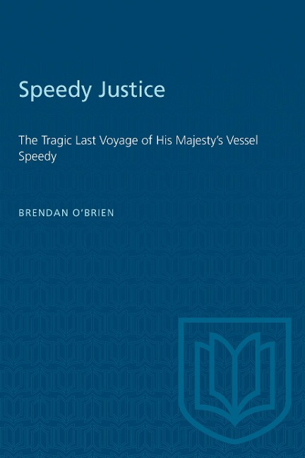 Speedy Justice: The Tragic Last Voyage of His Majestys Vessel Speedy