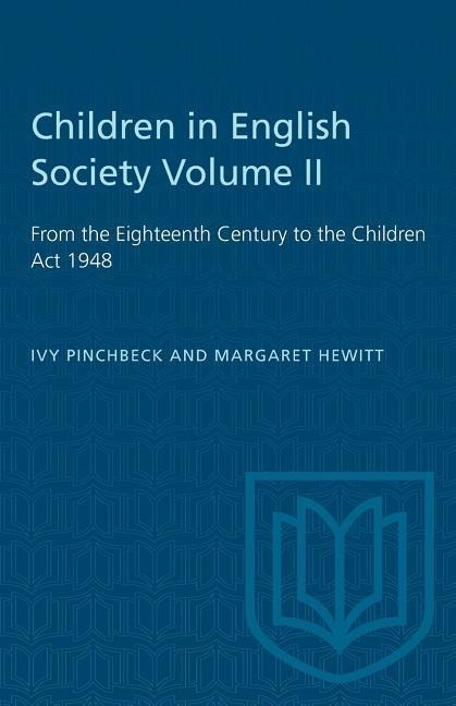 Children in English Society Volume II: From the Eighteenth Century to the Children Act 1948