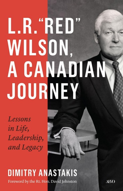L.R. "Red" Wilson, a Canadian Journey: Lessons in Life, Leadership, and Legacy