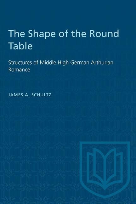 The Shape of the Round Table: Structures of Middle High German Arthurian Romance