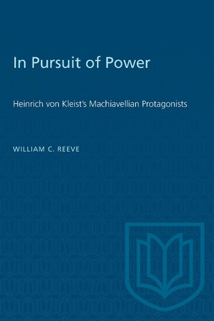 In Pursuit of Power: Heinrich Von Kleists Machiavellian Protagonists