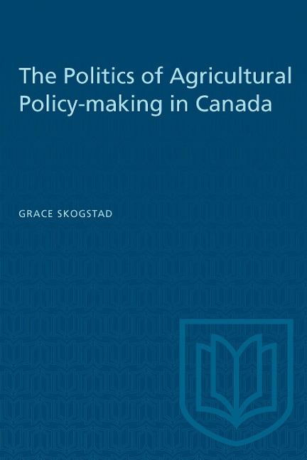 The Politics of Agricultural Policy-Making in Canada