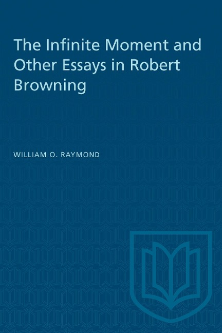 The Infinite Moment and Other Essays in Robert Browning