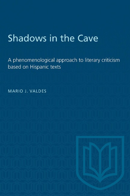Shadows in the Cave: A Phenomenological Approach to Literary Criticism Based on Hispanic Texts