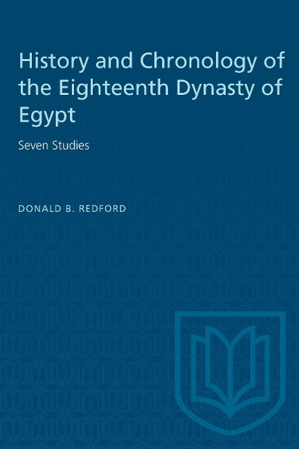 History and Chronology of the Eighteenth Dynasty of Egypt: Seven Studies