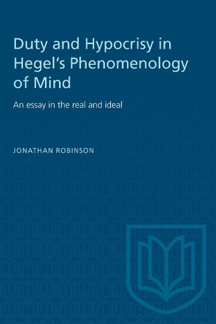 Duty and Hypocrisy in Hegels Phenomenology of Mind: An Essay in the Real and Ideal