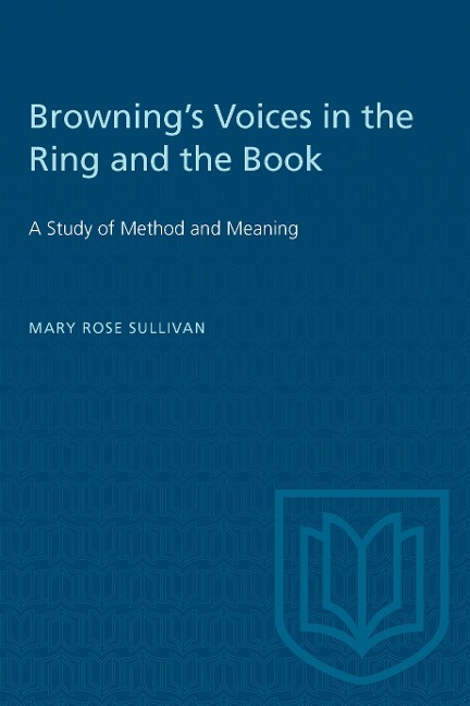 Brownings Voices in the Ring and the Book: A Study of Method and Meaning