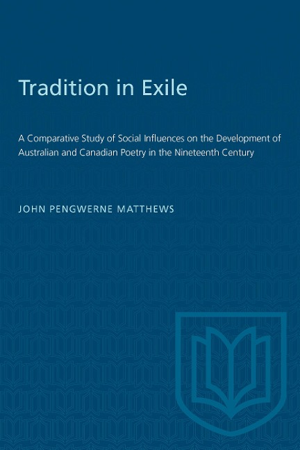 Tradition in Exile: A Comparative Study of Social Influences on the Development of Australian and Canadian Poetry in the Nineteenth Century