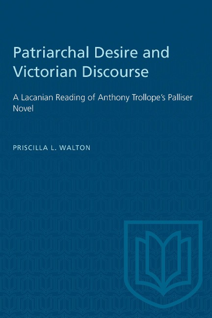 Patriarchal Desire and Victorian Discourse: A Lacanian Reading of Anthony Trollopes Palliser Novel