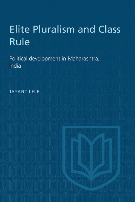 Elite Pluralism and Class Rule: Political Development in Maharashtra, India