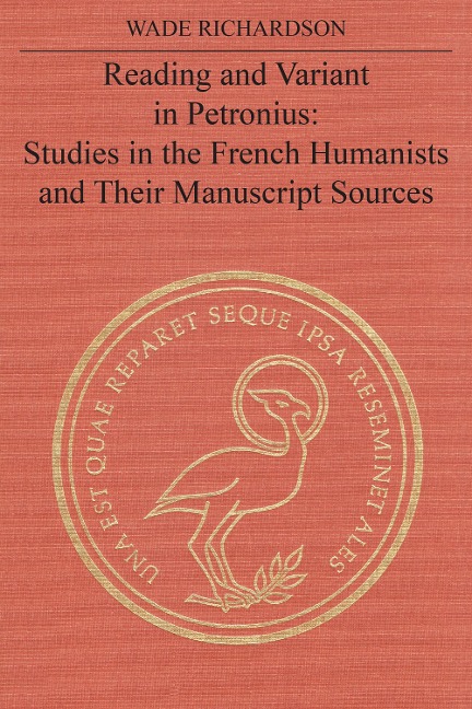 Reading and Variant in Petronius: Studies in the French Humanists and Their Manuscript Sources
