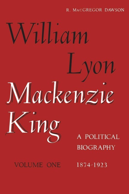 William Lyon MacKenzie King, Volume 1, 1874-1923: A Political Biography