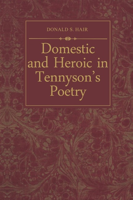 Domestic and Heroic in Tennysons Poetry