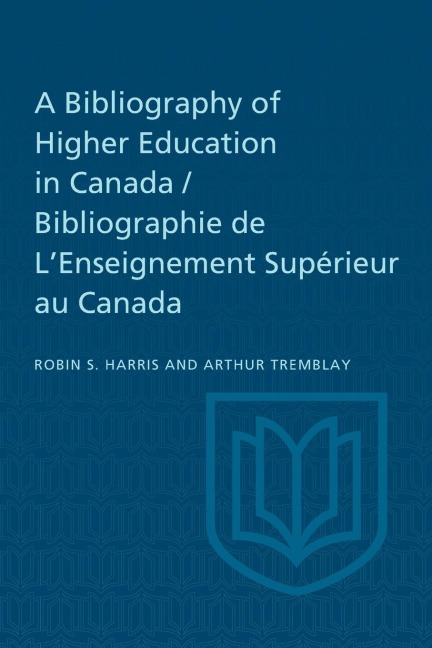 A Bibliography of Higher Education in Canada / Bibliographie de lEnseignement Supérieur Au Canada