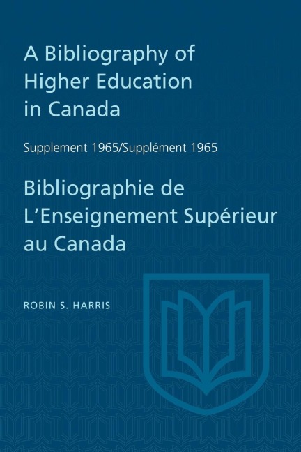 Supplement 1965 to a Bibliography of Higher Education in Canada / Supplément 1965 de Bibliographie de lEnseighnement Supérieur Au Canada