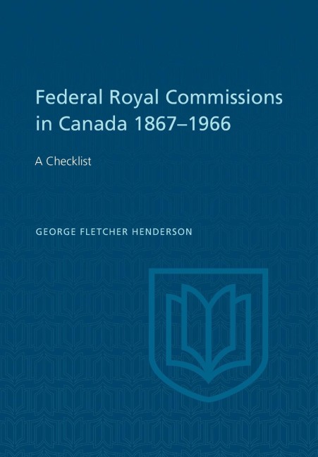 Federal Royal Commissions in Canada 1867-1966: A Checklist