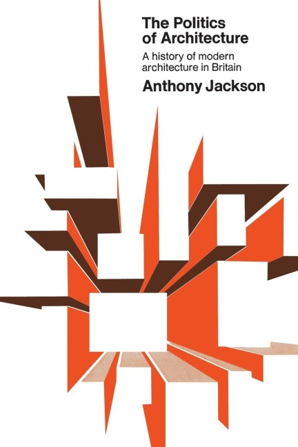 The Politics of Architecture: A History of Modern Architecture in Britain